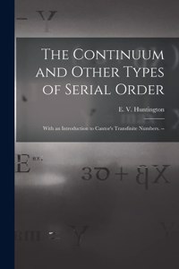 Continuum and Other Types of Serial Order; With an Introduction to Cantor's Transfinite Numbers. --