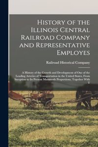 History of the Illinois Central Railroad Company and Representative Employes