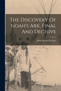 Discovery Of Noah's Ark, Final And Decisive