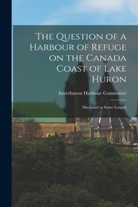 Question of a Harbour of Refuge on the Canada Coast of Lake Huron