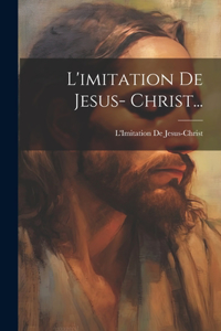 L'imitation De Jesus- Christ...