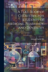 Text-book of Chemistry, for Students of Medicine, Pharmacy, and Dentistry
