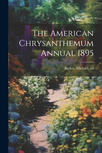 The American Chrysanthemum Annual 1895