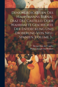 Denkwürdigkeiten Des Hauptmanns Bernal Diaz Del Castillo, Oder Wahrhafte Geschichte Der Entdeckung Und Eroberung Von Neu-spanien, Volume 3...