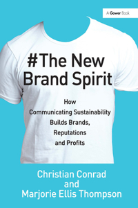 New Brand Spirit: How Communicating Sustainability Builds Brands, Reputations and Profits