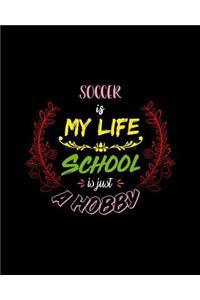 Soccer Is My Life School Is Just A Hobby