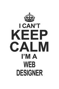 I Can't Keep Calm I'm A Web Designer