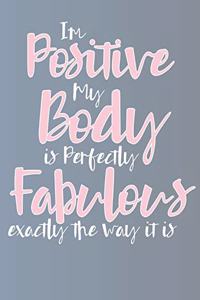 I'm Positive My Body is Perfectly Fabulous Exactly the Way It Is