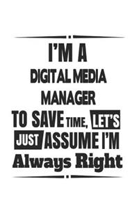 I'm A Digital Media Manager To Save Time, Let's Just Assume I'm Always Right