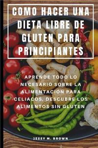 Como Hacer Una Dieta Libre de Gluten Para Principiantes