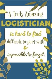 A Truly Amazing LOGISTICIAN Is Hard To Find Difficult To Part With & Impossible To Forget