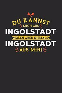 Du Kannst Mich Aus Ingolstadt Holen Aber Niemals Ingolstadt Aus Mir!