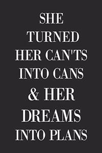 She Turned Her Cant's Into Cans And Her Dreams Into Plans