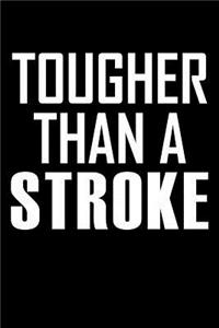 Tougher Than A Stroke