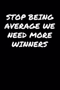 Stop Being Average We Need More Winners