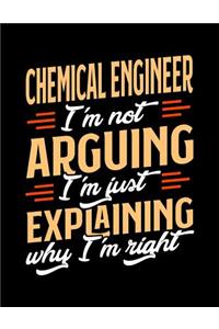 Chemical Engineer I'm Not Arguing I'm Just Explaining Why I'm Right