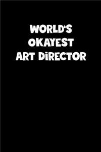 World's Okayest Art Director Notebook - Art Director Diary - Art Director Journal - Funny Gift for Art Director