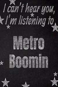 I can't hear you, I'm listening to Metro Boomin creative writing lined notebook
