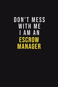 Don't Mess With Me I Am An Escrow Manager