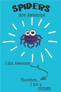 Spider Are Awesome I Am Awesome There For I Am a Spider