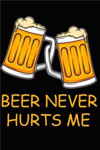 Beer never hurts me