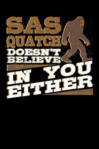 Sasquatch Doesn't Believe in You Either