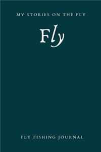 Fly Fishing Journal My Stories on the Fly Plain Lined Notebook for the Fly Fishing Enthusiast