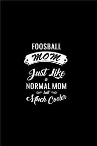 Foosball Mom Just Like a Normal Mom But Much Cooler