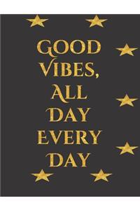 Good Vibes, All Day Every Day