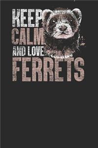 Keep Calm And Love Ferrets