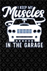 i keep my muscles in the garage
