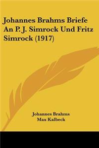 Johannes Brahms Briefe An P. J. Simrock Und Fritz Simrock (1917)