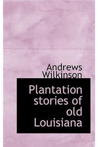 Plantation Stories of Old Louisiana