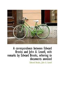A Correspondence Between Edward Brooks and John A. Lowell, with Remarks by Edward Brooks, Referring