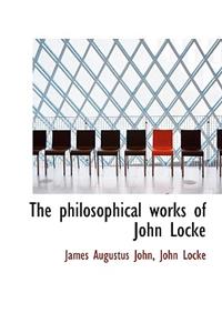 The Philosophical Works of John Locke