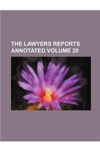 The Lawyers Reports Annotated Volume 20