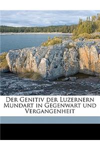 Der Genitiv Der Luzernern Mundart in Gegenwart Und Vergangenheit