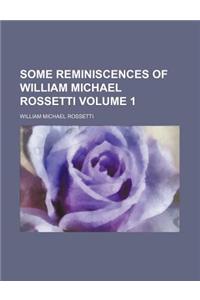 Some Reminiscences of William Michael Rossetti Volume 1