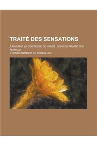 Traite Des Sensations; A Madame La Comtesse de Vasse; Suivi Du Traite Des Animaux