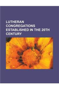 Lutheran Congregations Established in the 20th Century