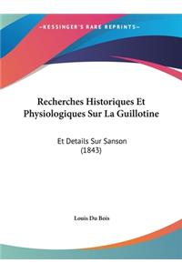 Recherches Historiques Et Physiologiques Sur La Guillotine