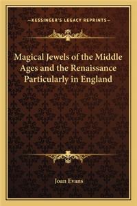 Magical Jewels of the Middle Ages and the Renaissance Particularly in England