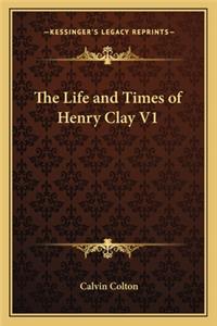 The Life and Times of Henry Clay V1