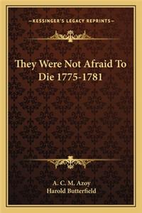 They Were Not Afraid To Die 1775-1781