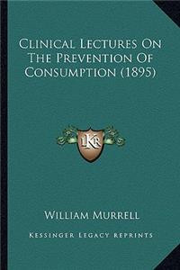 Clinical Lectures On The Prevention Of Consumption (1895)