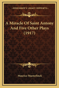 A Miracle Of Saint Antony And Five Other Plays (1917)