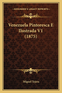 Venezuela Pintoresca E Ilustrada V1 (1875)