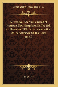 A Historical Address Delivered At Hampton, New Hampshire, On The 25th Of December, 1838, In Commemoration Of The Settlement Of That Town (1839)