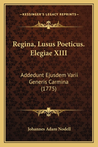Regina, Lusus Poeticus. Elegiae XIII