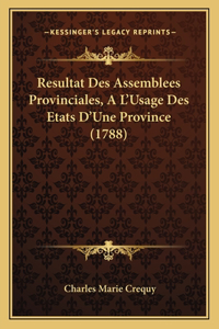 Resultat Des Assemblees Provinciales, A L'Usage Des Etats D'Une Province (1788)